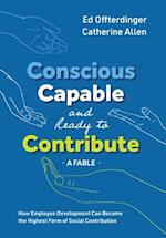 Conscious, Capable, and Ready to Contribute: A Fable: How Employee Development Can Become the Highest Form of Social Contribution 