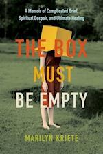 The Box Must Be Empty: A Memoir of Complicated Grief, Spiritual Despair, and Ultimate Healing 