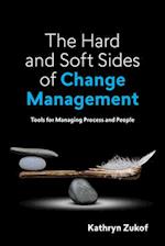 The Hard and Soft Sides of Change Management : Tools for Managing Process and People 