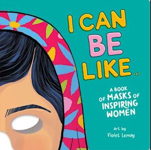 I Can Be Like . . . a Book of Inspiring Masks