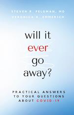 will it ever go away?: Practical Answers to Your Questions About COVID-19 