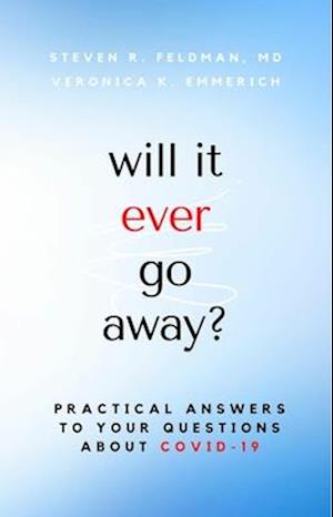 will it ever go away? : Practical Answers to Your Questions About COVID-19