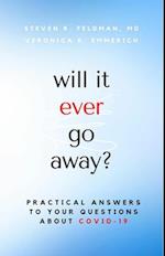 will it ever go away? : Practical Answers to Your Questions About COVID-19