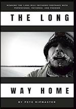 The Long Way Home: How I Won the 1,000 Mile Iditarod Footrace with Persistence, Patience, and Passion 