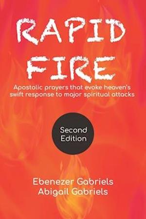 Rapid Fire: Apostolic prayers that evoke heaven's swift response to major spiritual attacks