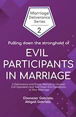 Pulling Down the Stronghold of Evil Participants in Marriages