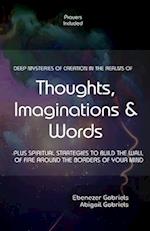 Deep Mysteries of Creation in the Realms of Thoughts, Imaginations and Words