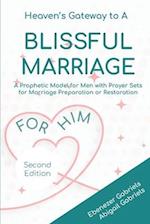 Heaven's Gateway to a blissful Marriage for Him : A Prophetic Model and Guide for Men with Prayer Sets for Preparing for, Building and Restoring Marri