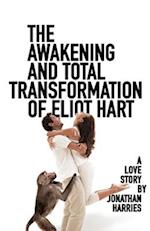 The Awakening and Total Transformation of Eliot Hart: A love story 