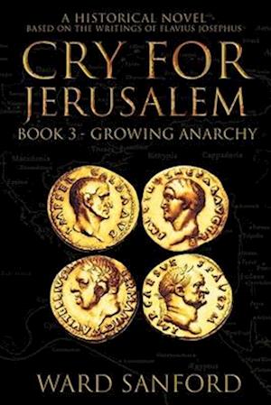 Cry for Jerusalem - Book 3 67-69 CE: Growing Anarchy: Growing Anarchy