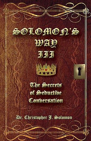 Solomon's Way III; The Secrets of Seductive Conversation