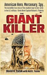 The Giant Killer: American hero, mercenary, spy ... The incredible true story of the smallest man to serve in the U.S. Military-Green Beret Captain Ri
