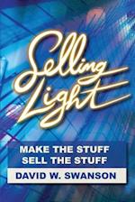 Selling Light: Make the Stuff. Sell the Stuff 