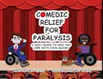 Comedic Relief for Paralysis: A Silly Guide to Help You Cope with Your Injury 