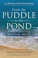 From the Puddle to the Pond: A Collection of Short Poems and Stories Reflections of My Life's Journey in the Bahamas and America 