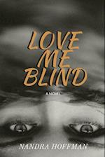 Love Me Blind: A Novel 