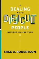 Dealing with Difficult People Without Killing Them