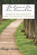 The Essence of Life, Love Letters to Christ: Poems of Life and Love from the Pages of the Heart 