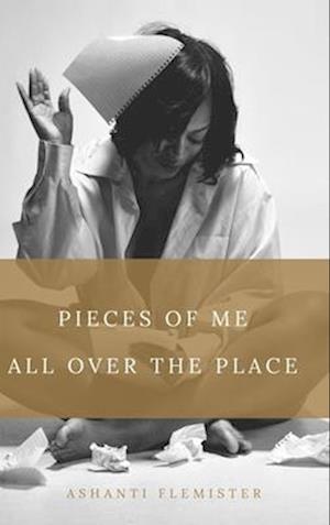 Pieces of Me All Over the Place