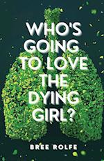 Who's Going to Love the Dying Girl? 