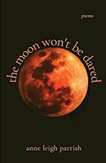 the moon won't be dared 