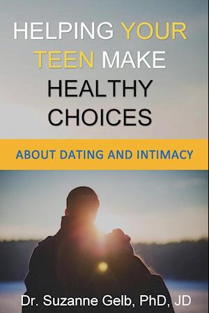 Helping Your Teen Make Healthy Choices About Dating & Intimacy