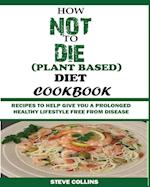 HOW NOT TO DIE (PLANT BASED) DIET COOKBOOK