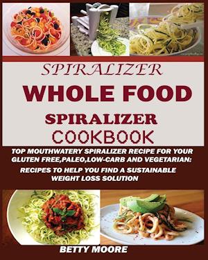 The Whole Food Spiralizer Cookbook