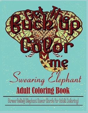 Swear Word: Stress Relief Elephant Swear Words For Adult Coloring!