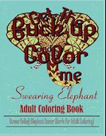 Swear Word: Stress Relief Elephant Swear Words For Adult Coloring! 