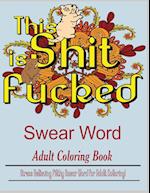 Swear Word (This Shit is Fucked): Stress Relieving filthy swear word for adult coloring 