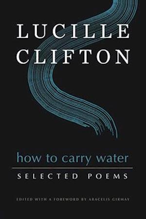 How to Carry Water: Selected Poems of Lucille Clifton