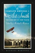 Complete Writings of Art Smith, the Bird Boy of Fort Wayne, Edited by Michael Martone