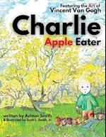 Charlie Apple Eater: Featuring the Art of Vincent Van Gogh 