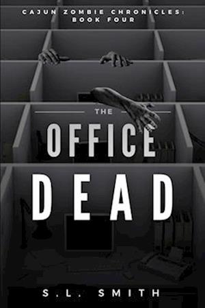 The Office Dead: Cajun Zombie Chronicles: Book Four