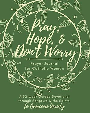 Pray, Hope, & Don't Worry Prayer Journal for Catholic Women