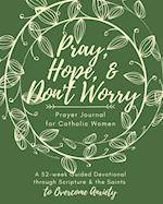 Pray, Hope, & Don't Worry Prayer Journal for Catholic Women