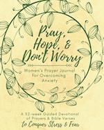 Pray, Hope, & Don't Worry Women's Prayer Journal For Overcoming Anxiety