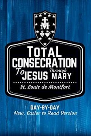 St. Louis de Montfort's Total Consecration to Jesus through Mary