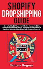 Shopify Dropshipping Guide: How to build a $100K per Month Online Business in 2019. Combine Dropshipping, Affiliate Marketing, Email Marketing & F