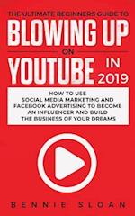 The Ultimate Beginners Guide to Blowing Up on YouTube in 2019