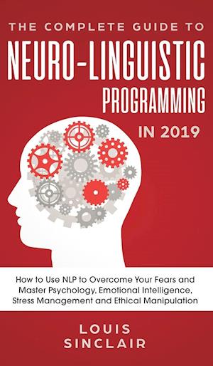 The Complete Guide to Neuro-Linguistic Programming in 2019