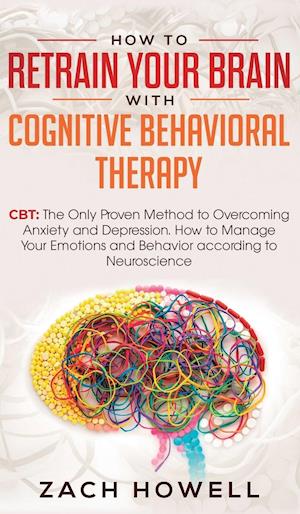 How to Retrain Your Brain with Cognitive Behavioral Therapy