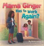 Mama Ginger Has to Work Again? 