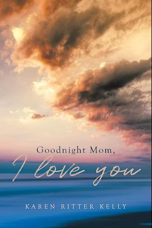 Goodnight Mom, I love you