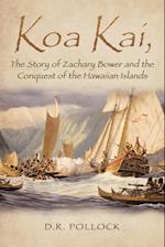 Koa Kai, The Story of Zachary Bower and the Conquest of the Hawaiian Islands 