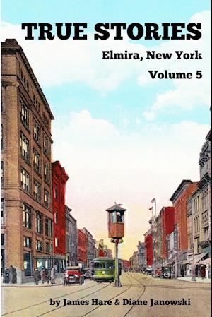 True Stories Elmira, New York Volume 5