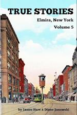 True Stories Elmira, New York Volume 5 