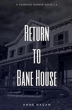 Return to Bane House: A Suspense Horror Novella