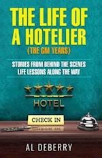 The Life of a Hotelier : The GM Years – Stories Behind the Scenes and Life Lessons Along the Way 